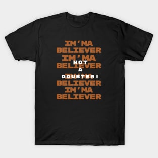 Christianity - Im'ma Believer not a Doubter - Faith - Christian Quotes - Life Quotes T-Shirt